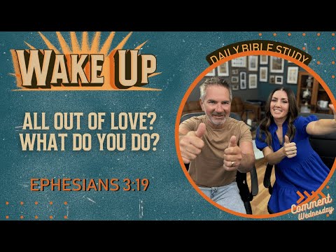 WakeUp Daily Devotional | All Out of Love? What Do You Do? | Ephesians 3:19