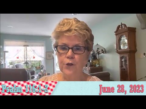 Daily Devotionals for June 28, 2023 - Psalm 116:1-2 by Bonnie Jones