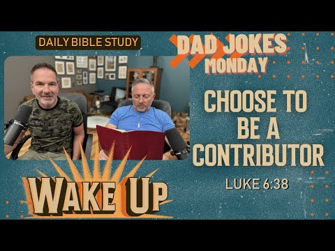 WakeUp Daily Devotional | Choose to Be a Contributor | Luke 6:38