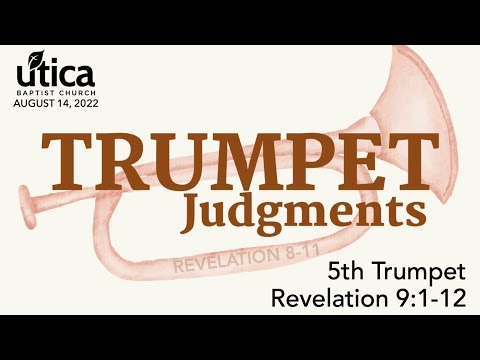 Trumpet Judgments - 5th Trumpet - Revelation 9:1-12 - Aug 14, 2022 - Dr Goodroe