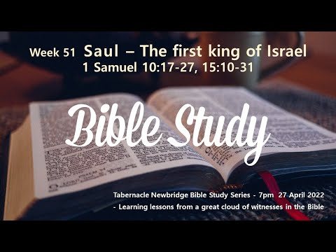 Saul - The first king of Israel - 1Samuel 10:17-27, 15:10-31 - 7pm 27-Apr-2022 Live Bible Study