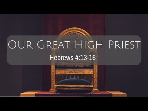 Our Great High Priest | Hebrews 4:13-16