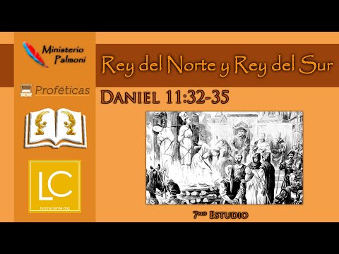 Daniel 11:32-35 (7mo Estudio) - Rey del Norte y Rey del Sur | Profecía