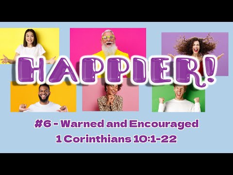 Happier #6 - Warned and Encouraged (1 Corinthians 10:1-22) | David Bowens | June 11-12, 2022