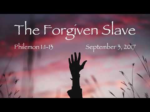 The Forgiven Slave Philemon 1:1-13