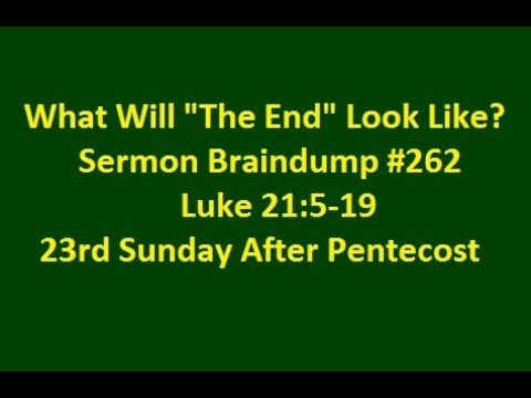 What Will The End Look Like? Sermon Braindump #262 Luke 21:5-19