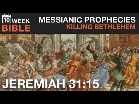 Messianic Prophecies | Killing Bethlehem - Jeremiah 31:15