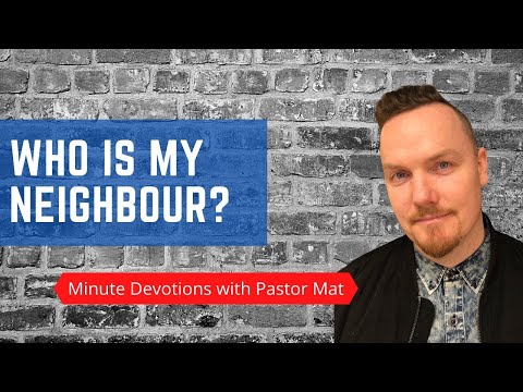 Minute Devotions with Pastor Mat: Luke 10:36-37 - Who is my Neighbour?
