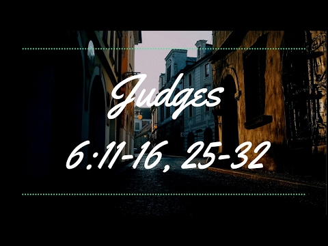 Judges 6:11-16, 25-32