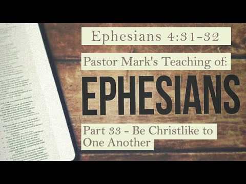 (Eph 4:31-32) A study of Ephesians Part 33 - Be Christlike to One Another