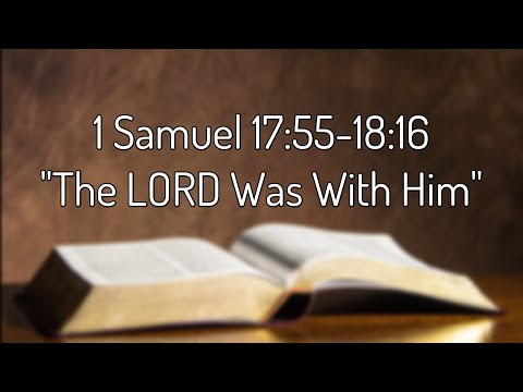 1 Samuel 17:55-18:16 "The LORD Was With Him"