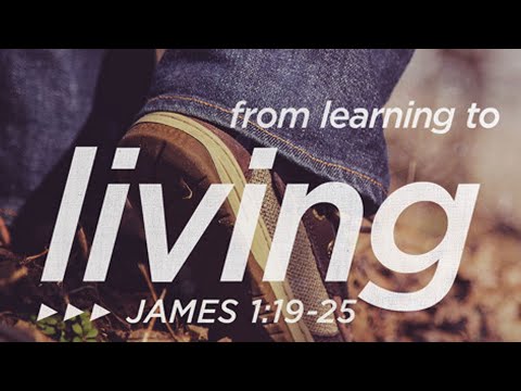 From Learning to Living (James 1:19-25)
