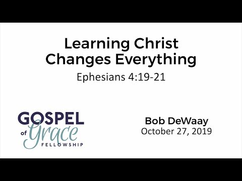 Learning Christ Changes Everything (Ephesians 4:19-21)