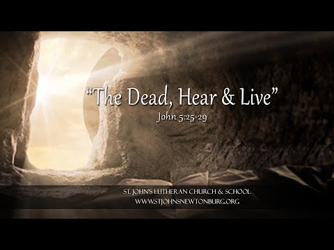 "The Dead, Hear & Live" - John 5:25-29