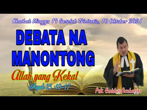 DEBATA NA MANONTONG (JOB 23:10-17), Khotbah Minggu 19  Setelah Trinitatis, 10 Oktober 2021