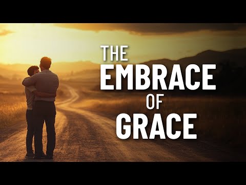 The Embrace of Grace | From Rebellion to Repentance to Restoration | Luke 15:11-32 | Troy Stokoe
