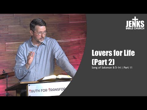 Lovers for Life (2), Part 11 (Song of Solomon 8:5-14)