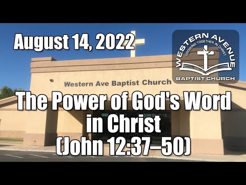 Sunday Service - Aug 14, 2022 (The Power of God's Word in Christ; John 12:37-50)
