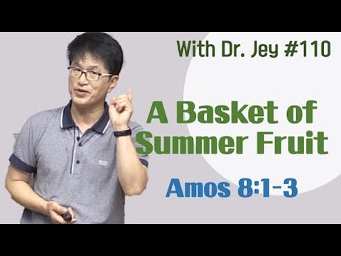 [With Dr. Jey #110] A Basket of Summer Fruit | Amos 8:1-3