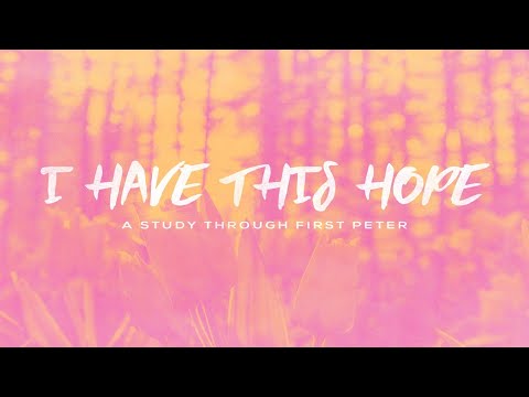 "I Have This Hope" (part 15)- 1 Peter 2:5-10