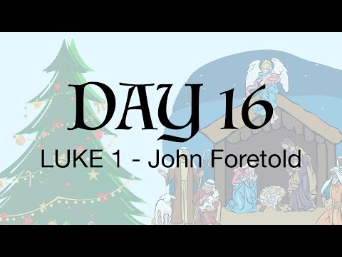 Advent Day 16 - Luke 1:5-25 - John the Baptist Foretold