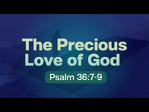 April 3, 2022 - The Precious Love of God (Psalm 36:7-9) - Rev. Lito Villoria