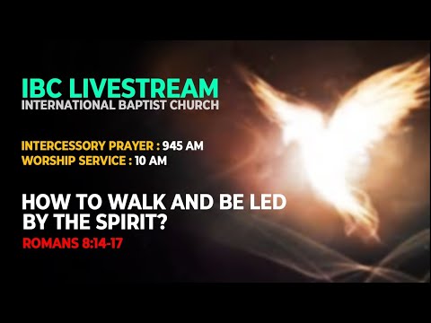 IBC Sermon LiveStream_How to Walk and be Led by the Spirit? (Romans 8:14-17)_03May2020