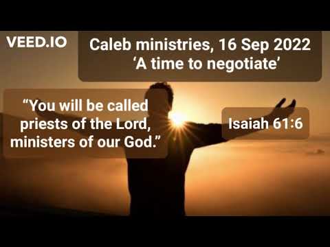 16 Sep 2022, ‘A time to negotiate’, Isaiah 61:6, @Caleb Ministries (Dr Paul de Waal)