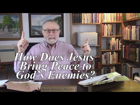 How Does Jesus Bring Peace to God’s Enemies? Colossians 1:20-22. (#72)