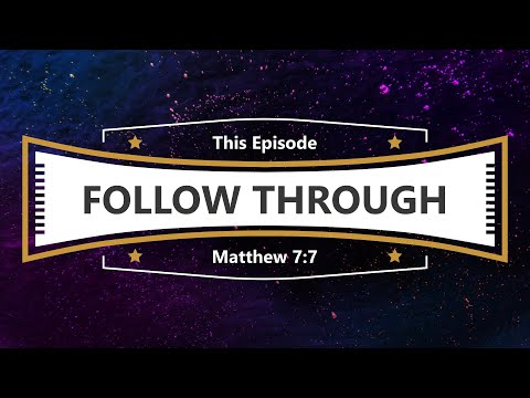 John 15:7  Follow through