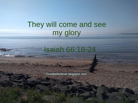 Isaiah 66:18-24 - They will come and see my glory