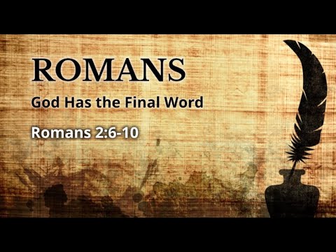 Romans 2:6-10 - God Has The Final Word  - Pastor Chaz