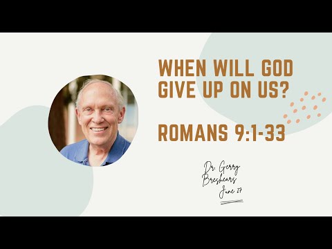 When Will God Give up on Us? || Dr. Gerry Breshears || Romans 9:1-33
