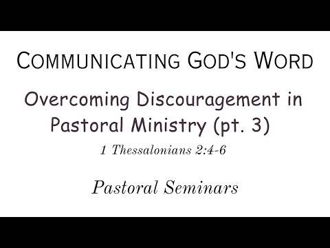 "Overcoming Discouragement in Pastoral Ministry" (pt. 3; 1 Thessalonians 2:4-6)