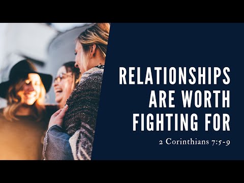 Relationships Are Worth Fighting For // 2 Corinthians 7:5-9 // Pastor Matt Broadway