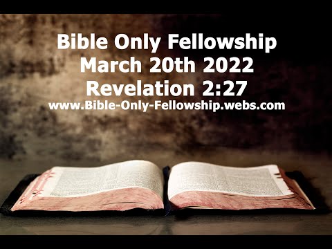 Bible Only Fellowship March 20th 2022 Service - Revelation 2:27