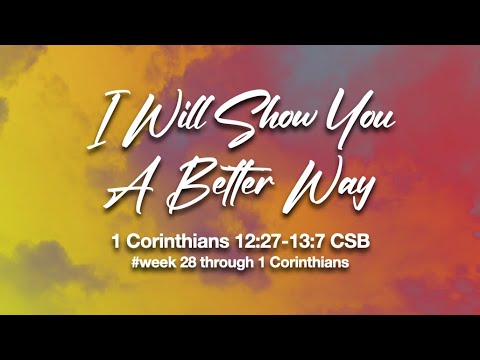 I Will Show You A Better Way, 1 Corinthians 12:12:27-13:7