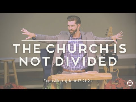 The Church is Not Divided (John 17:21-23)
