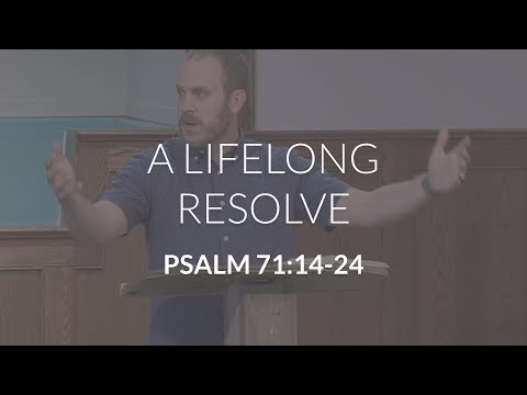 A Lifelong Resolve (Psalm 71:14-24)