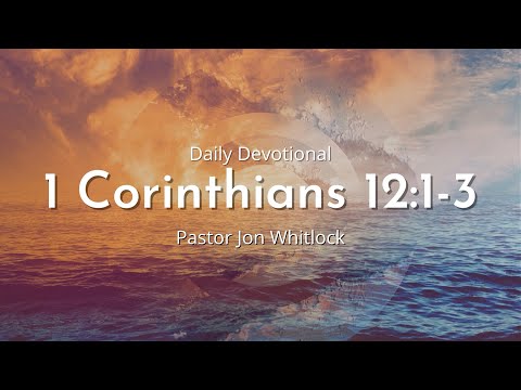 Daily Devotional | 1 Corinthians 12:1-3 | June 28th 2022