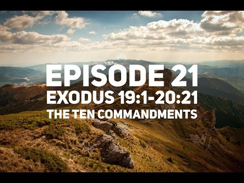Episode 21 – Exodus 19:1-20:21 – “The Ten Commandments”