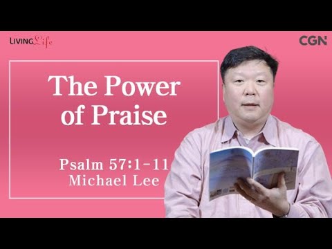 The Power of Praise (Psalm 57:1-11) - Living Life 03/20/2024 Daily Devotional Bible Study