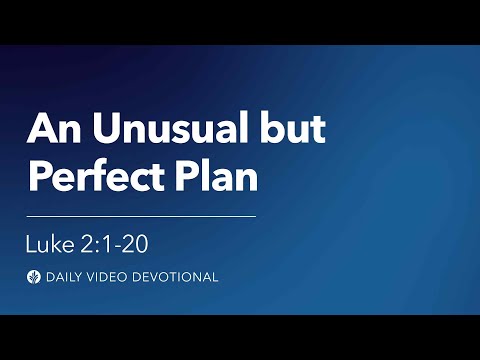 An Unusual but Perfect Plan | Luke 2:1–20 | Our Daily Bread Video Devotional