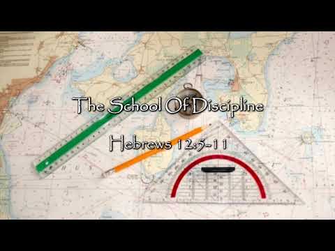 The School Of Discipline - Hebrews 12:5-11