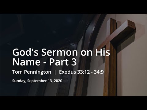 God's Sermon on His Name - Part 3 | Tom Pennington | Exodus 33:12 - 34:9