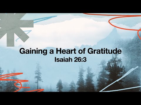 Gaining a Heart of Gratitude | Isaiah 26:3 | November 20, 2025