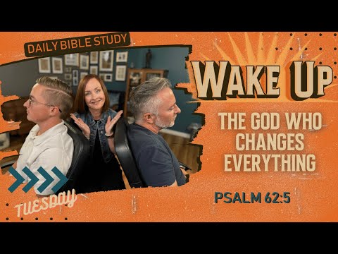 WakeUp Daily Devotional | The God Who Changes Everything | Psalm 62:5