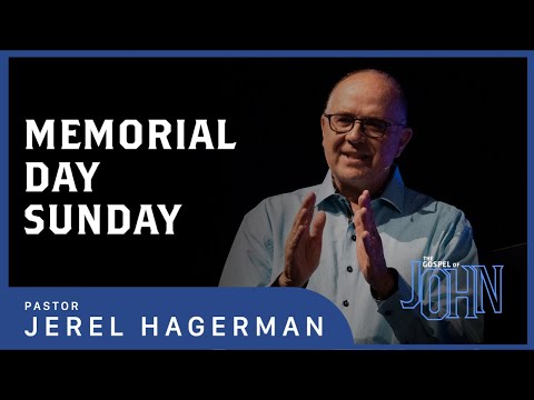 Memorial Day Sunday || The Gospel of John 11:1-37 || Pastor Jerel Hagerman