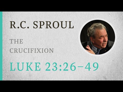 Lamentation on the Road to Calvary (Luke 23:26-49) — A Sermon by R.C. Sproul