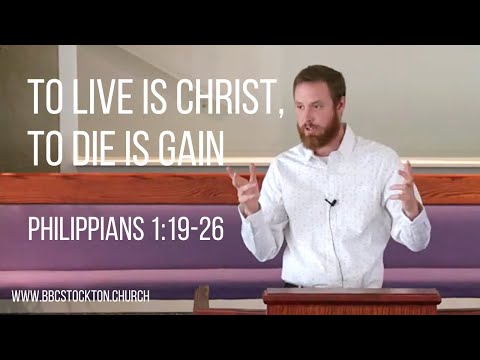 To Live is Christ, to Die is Gain - Philippians 1:19-26